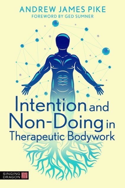 Andrew Pike - Intention and Non-Doing in Therapeutic Bodywork, E-bok