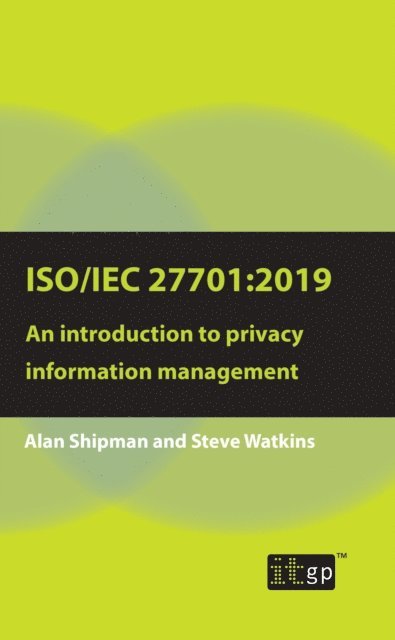 Steve Watkins, Alan Shipman - ISO/IEC 27701:2019: An introduction to privacy information management, E-bok
