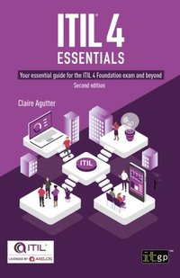 ITIL(R) 4 Essentials: Your essential guide for the ITIL 4 Foundation exam and beyond, second edition