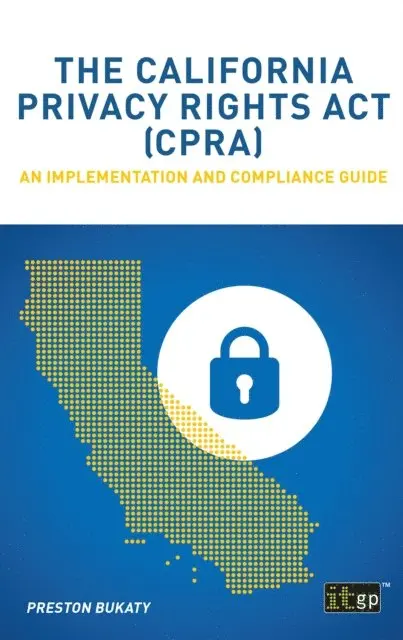 Preston Bukaty - California Privacy Rights Act (CPRA) - An implementation and compliance guide, E-bok. Tillgänglighet: Lägg i varukorg