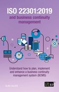 ISO 22301:2019 and business continuity management - Understand how to plan, implement and enhance a business continuity management system (BCMS)