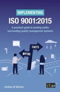 Implementing ISO 9001:2015 - A practical guide to busting myths surrounding quality management systems