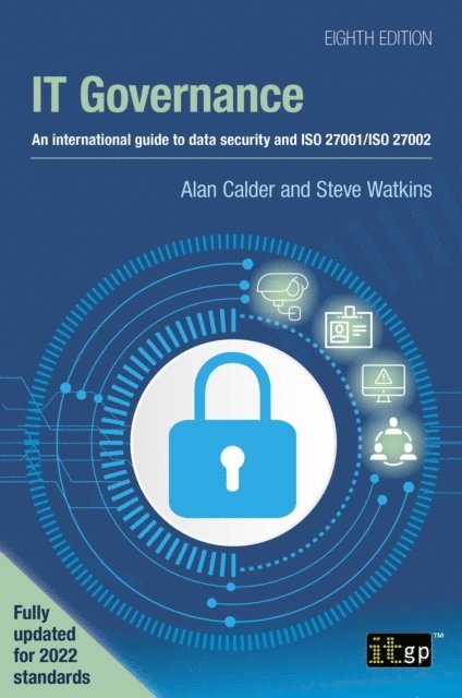 Steve Watkins, Alan Calder - IT Governance - An international guide to data security and ISO 27001/ISO 27002, Eighth edition, E-bok