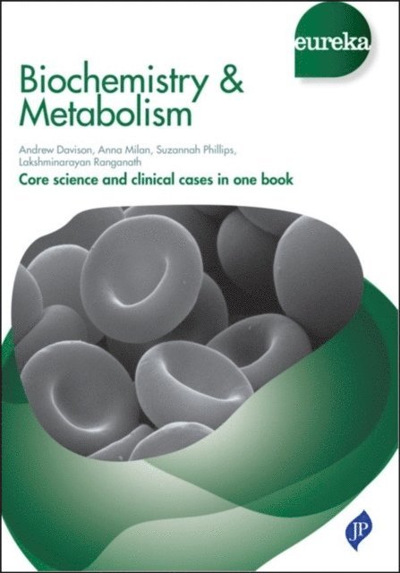 Lakshminarayan Ranganath, Suzannah Phillips, Anna Milan, Andrew Davison - Eureka: Biochemistry & Metabolism, E-bok