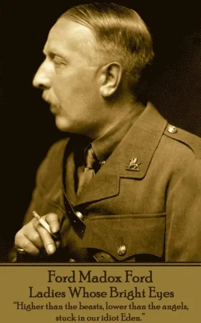 Ford Madox Ford - Ford Madox Ford - Ladies Whose Bright Eyes: "Higher than the beasts, lower than the angels, stuck in our idiot Eden.", Häftad. Tillgänglighet: Lägg i varukorg
