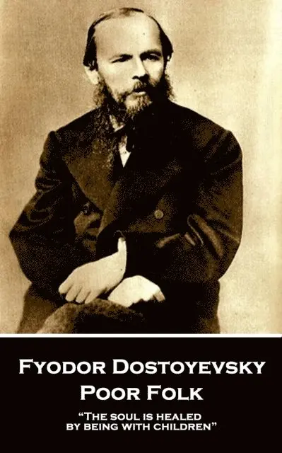Fyodor Dostoyevsky - Fyodor Dostoyevsky - Poor Folk: "The soul is healed by being with children", Häftad. Tillgänglighet: Lägg i varukorg