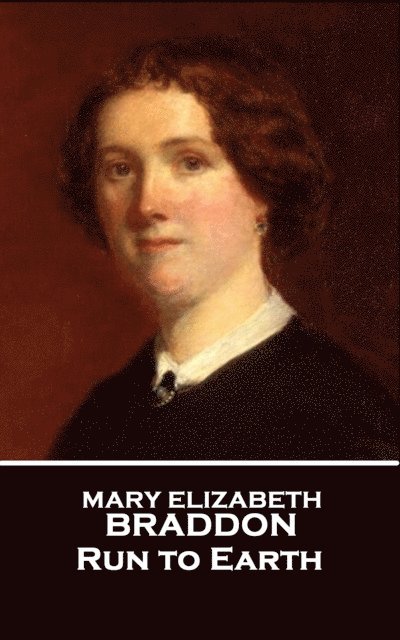 Mary Elizabeth Braddon - Run To Earth, E-bok