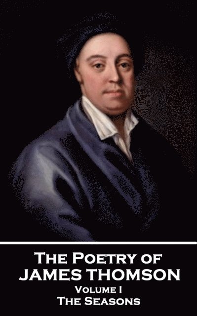 James Thomson - The Poetry of James Thomson - Volume I: The Seasons, Häftad. Tillgänglighet: Lägg i varukorg