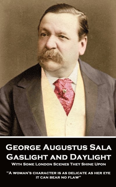 Gaslight and Daylight: With Some London Scenes They Shine Upon