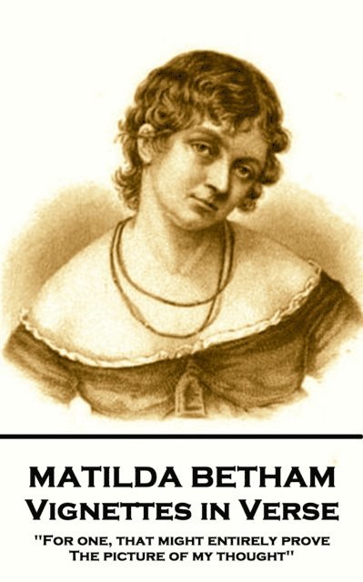 Matilda Betham - Matilda Betham - Vignettes in Verses: 'For one, That might entirely prove the picture of my thought'', Häftad. Tillgänglighet: Lägg i varukorg