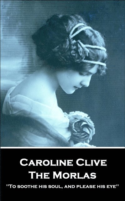 Caroline Clive - Caroline Clive - The Morlas: 'To soothe his soul, and please his eye'', Häftad. Tillgänglighet: Lägg i varukorg