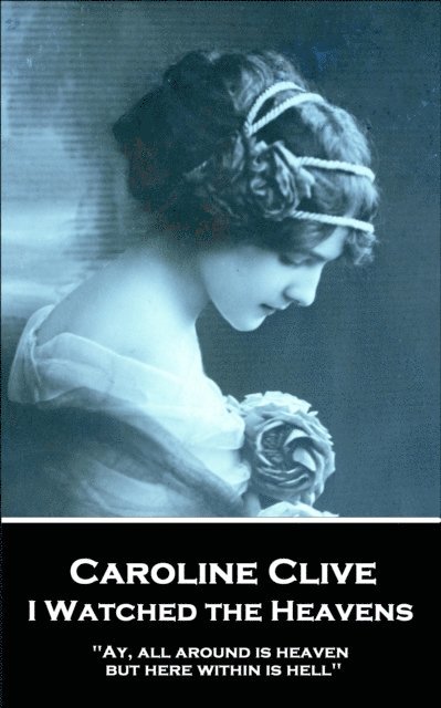Caroline Clive - Caroline Clive - I Watched the Heavens: 'Ay, all around is heaven, but here within is hell'', Häftad. Tillgänglighet: Lägg i varukorg