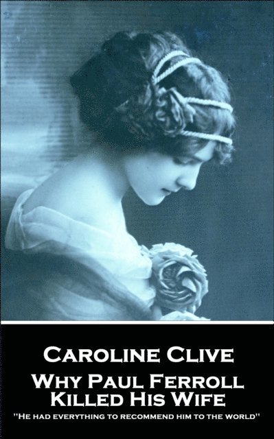 Caroline Clive - Caroline Clive - Why Paul Ferroll Killed His Wife: 'He had everything to recommend him to the world'', Häftad