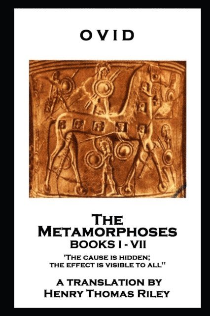 Ovid - Ovid - The Metamorphoses. Books I - VII: 'The cause is hidden; the effect is visible to all'', Häftad