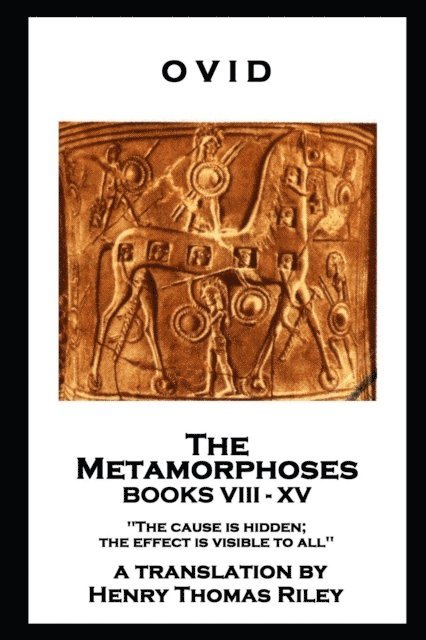 Ovid - Ovid - The Metamorphoses. Books VIII - XV: 'The cause is hidden; the effect is visible to all'', Häftad