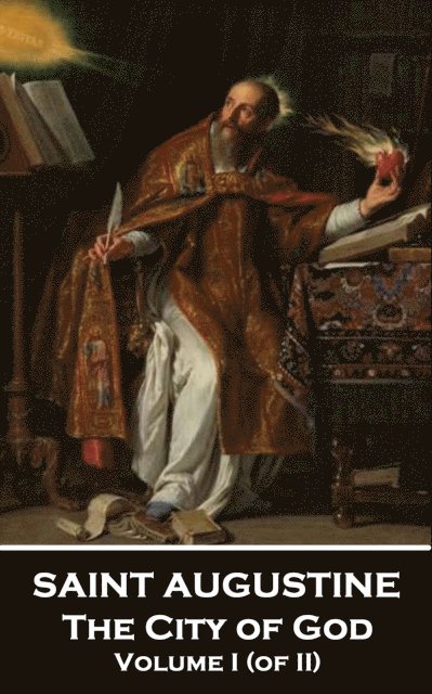 Saint Augustine of Hippo - City of God - Volume I (of II), E-bok