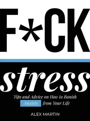 Alex Martin - F*ck Stress, Inbunden. Tillgänglighet: Tillfälligt slut