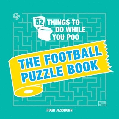 Hugh Jassburn - 52 Things to Do While You Poo: The Football Puzzle Book, Inbunden