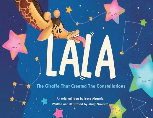 Mary Delly Navarro Rodriguez and Irune Abasolo - Lala, the giraffe that created the constellations, Häftad. Tillgänglighet: Lägg i varukorg