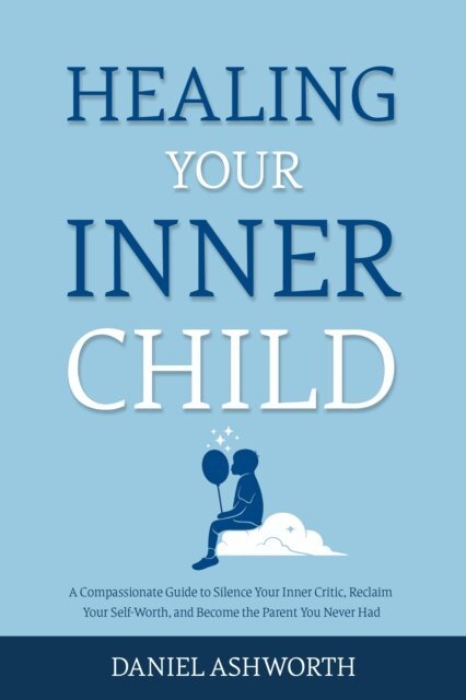 Daniel Ashworth - Healing Your Inner Child, E-bok