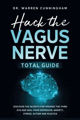 Warren Cunningham - Hack The Vagus Nerve Total Guide, Häftad. Tillgänglighet: Lägg i varukorg