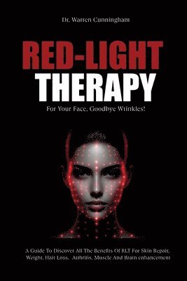 Warren Cunningham - Red-Light Therapy For Your Face, Goodbye Wrinkles!, Häftad. Tillgänglighet: Lägg i varukorg