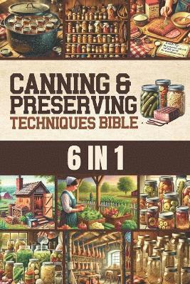 Canning & Preserving Techniques Bible