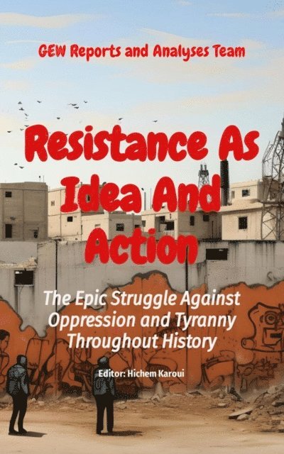 GEW Reports and Analyses Team, Hichem Karoui - Resistance As Idea And Action, E-bok