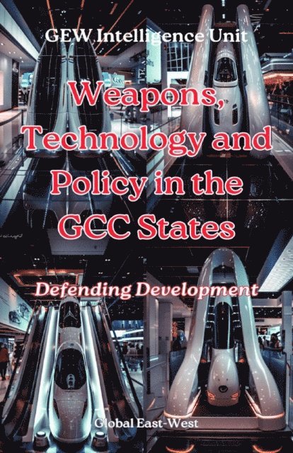 GEW Intelligence Unit, Hichem Karoui - Weapons, Technology and Policy in the GCC States, E-bok