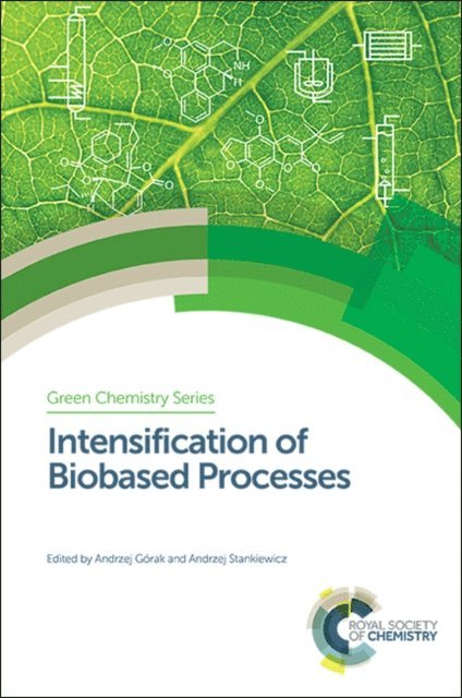 Andrzej Stankiewicz, Andrzej Gorak - Intensification of Biobased Processes, E-bok