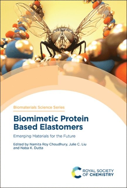 Naba K Dutta, Julie C Liu, Namita Roy Choudhury - Biomimetic Protein Based Elastomers, E-bok