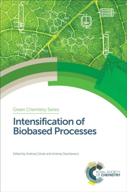 Andrzej Stankiewicz, Andrzej Gorak - Intensification of Biobased Processes, E-bok