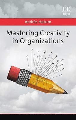 Andrés Hatum - Mastering Creativity in Organizations, Inbunden