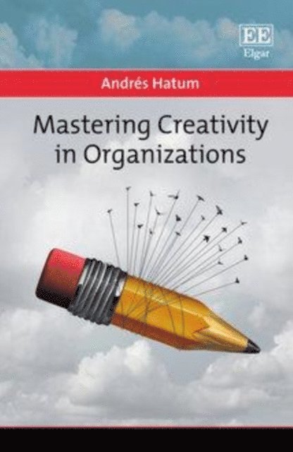 Andres Hatum - Mastering Creativity in Organizations, E-bok