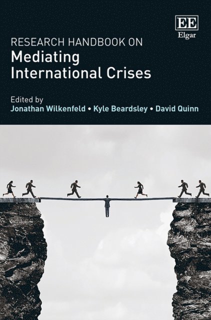 David Quinn, Kyle Beardsley, Jonathan Wilkenfeld - Research Handbook on Mediating International Crises, E-bok