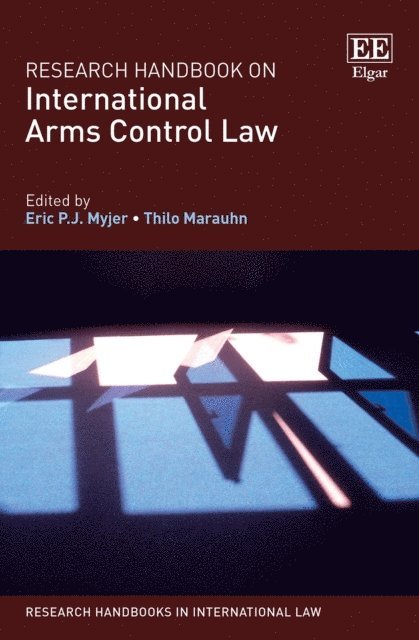 Thilo Marauhn, Eric P.J. Myjer - Research Handbook on International Arms Control Law, E-bok