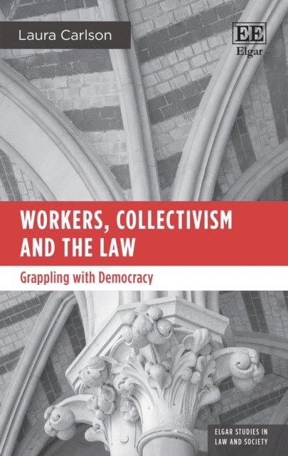 Laura Carlson - Workers, Collectivism and the Law, E-bok