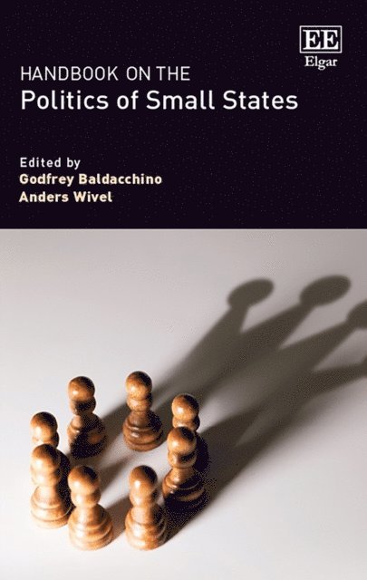 Anders Wivel, Godfrey Baldacchino - Handbook on the Politics of Small States, E-bok