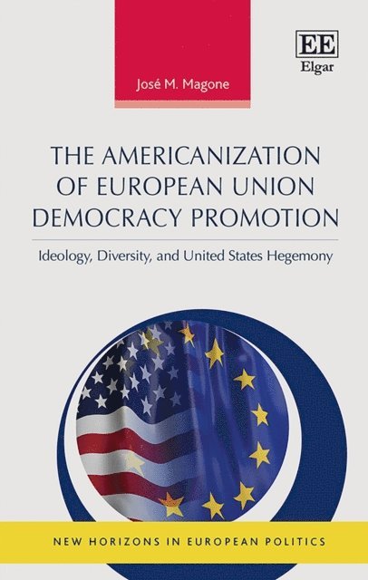 Jose M. Magone - Americanization of European Union Democracy Promotion, E-bok