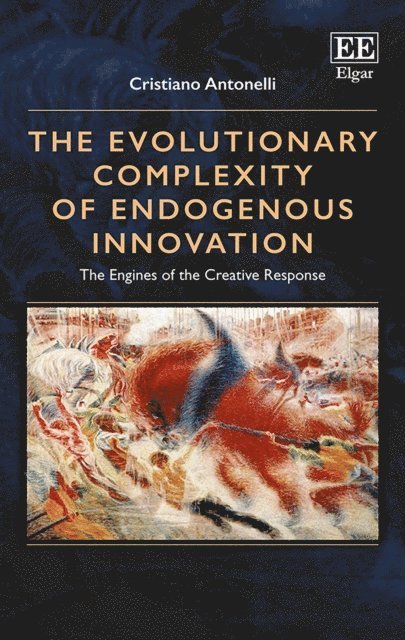 Cristiano Antonelli - Evolutionary Complexity of Endogenous Innovation, E-bok