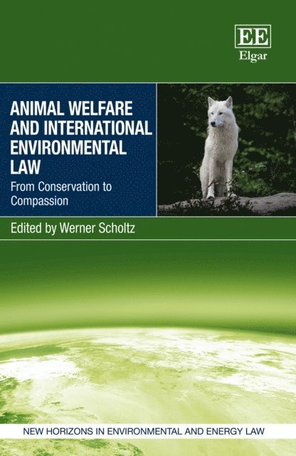 Werner Scholtz - Animal Welfare and International Environmental Law, E-bok