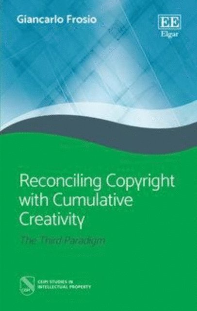 Giancarlo Frosio - Reconciling Copyright with Cumulative Creativity, E-bok