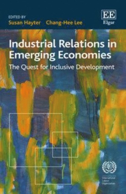 Chang-Hee Lee, Susan Hayter - Industrial Relations in Emerging Economies, E-bok