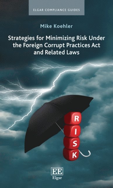 Mike Koehler - Strategies for Minimizing Risk Under the Foreign Corrupt Practices Act and Related Laws, E-bok