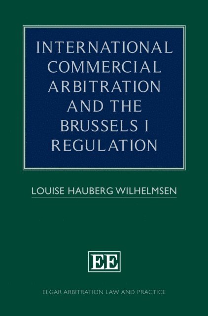 Louise Hauberg Wilhelmsen - International Commercial Arbitration and the Brussels I Regulation, E-bok