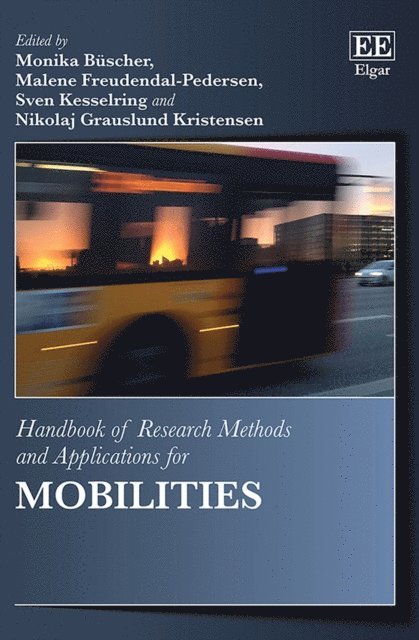 Nikolaj Grauslund Kristensen, Sven Kesselring, Malene Freudendal-Pedersen, Monika Buscher - Handbook of Research Methods and Applications for Mobilities, E-bok