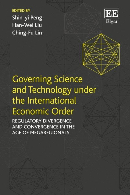 Ching-Fu Lin, Han-Wei Liu, Shin-yi Peng - Governing Science and Technology under the International Economic Order, E-bok
