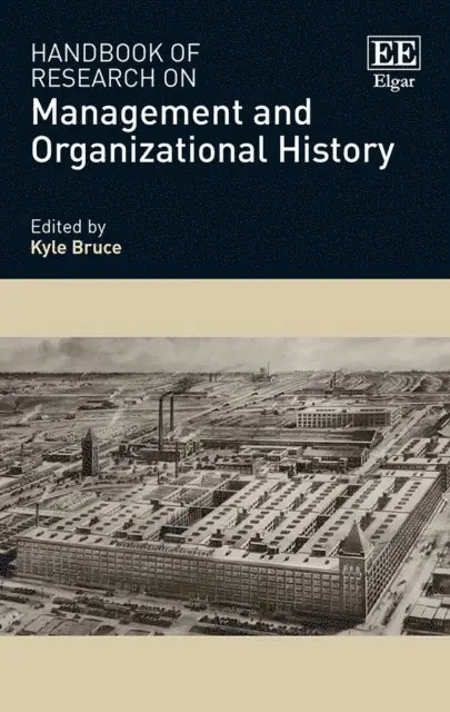 Kyle Bruce - Handbook of Research on Management and Organizational History, E-bok. Tillgänglighet: Lägg i varukorg