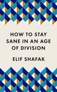 How to Stay Sane in an Age of Division