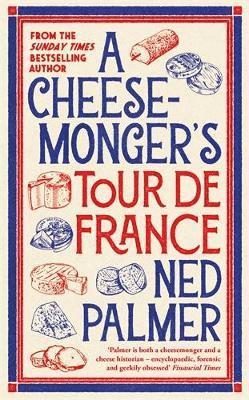 Ned Palmer - Cheesemonger’s Tour de France, Inbunden